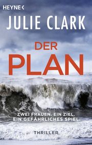 Der Plan - Zwei Frauen. Ein Ziel. Ein gefährliches Spiel. Clark, Julie 9783453427433