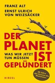 Der Planet ist geplündert Alt, Franz/Weizsäcker, Ernst Ulrich von 9783777630205