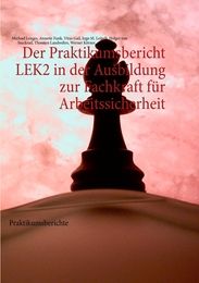 Der Praktikumsbericht LEK2 in der Ausbildung zur Fachkraft für Arbeitssicherheit Funk, Annette/Lenges, Michael/Gail, Vitus u a 9783866113893