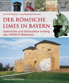 Der römische Limes in Bayern Fischer, Thomas/Riedmeier-Fischer, Erika/Bayerisches Landesamt für Den 9783791729060