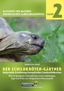 Der Schildkröten-Gärtner - Naturnahe Ernährung Europäischer Landschildkröten Geier, Thorsten 9783944484099
