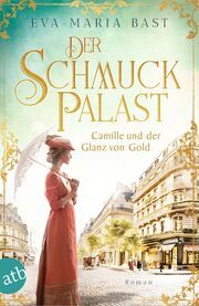 Der Schmuckpalast - Camille und der Glanz von Gold Bast, Eva-Maria 9783746641492