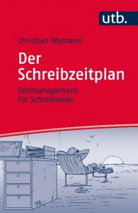 Der Schreibzeitplan: Zeitmanagement für Schreibende Wymann, Christian (Dr.) 9783825243081
