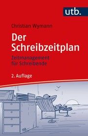 Der Schreibzeitplan: Zeitmanagement für Schreibende Wymann, Christian (Dr.) 9783825253011