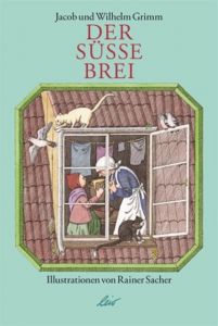 Der süße Brei Grimm, Jacob/Grimm, Wilhelm 9783896033574