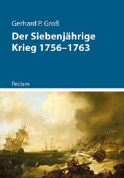 Der Siebenjährige Krieg 1756-1763 Groß, Gerhard P 9783150114483