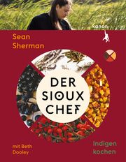 Der Sioux-Chef. Indigen kochen Sherman, Sean/Dooley, Beth 9783985680825