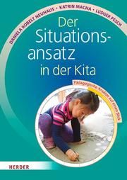 Der Situationsansatz in der Kita Kobelt Neuhaus, Daniela/Macha, Katrin/Pesch, Ludger 9783451376771