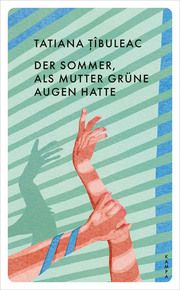 Der Sommer, als Mutter grüne Augen hatte Tîbuleac, Tatiana 9783311150589