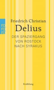 Der Spaziergang von Rostock nach Syrakus Delius, Friedrich Christian 9783499259937