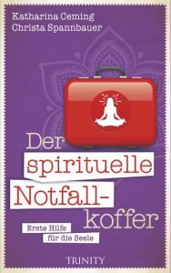 Der spirituelle Notfallkoffer Ceming, Katharina/Spannbauer, Christa 9783955500979