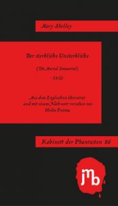 Der sterbliche Unsterbliche Shelley, Mary 9783959450218