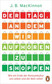 Der Tag, an dem wir aufhören zu shoppen MacKinnon, James B 9783328600909