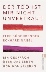 Der Tod ist mir nicht unvertraut Büdenbender, Elke/Nagel, Eckhard (Prof. Dr.)/Schaaf, Julia 9783548067766