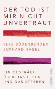 Der Tod ist mir nicht unvertraut Büdenbender, Elke/Nagel, Eckhard (Prof. Dr.)/Schaaf, Julia 9783550202117