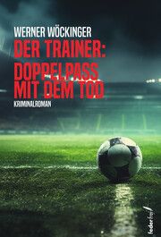 Der Trainer: Doppelpass mit dem Tod Wöckinger, Werner 9783990743010