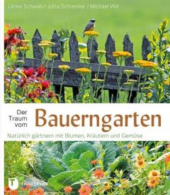 Der Traum vom Bauerngarten Schwab, Ulrike/Schneider, Jutta/Will Michael 9783799507967