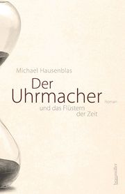 Der Uhrmacher und das Flüstern der Zeit Hausenblas, Michael 9783992003600