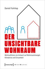 Der unsichtbare Wohnraum Fuhrhop, Daniel 9783837669008