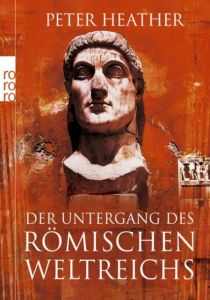 Der Untergang des Römischen Weltreichs Heather, Peter 9783499626654