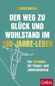 Der Weg zu Glück und Wohlstand im 100-Jahre-Leben Mathar, Thomas 9783967392098