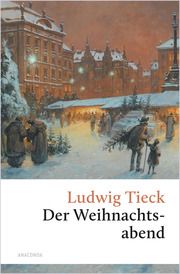 Der Weihnachtsabend. Eine berührende fast vergessene Geschichte Tieck, Ludwig 9783730614136