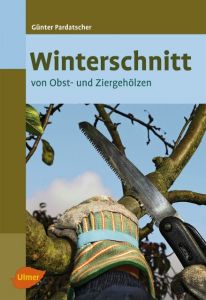 Der Winterschnitt von Obst- und Ziergehölzen Pardatscher, Günter 9783800176281