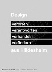 Design aus Hildesheim. Verorten - verantworten - verhandeln - verändern Sabine Foraita/Konstantin Haensch/Dominika Hasse 9783969994191