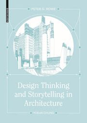 Design Thinking and Storytelling in Architecture Rowe, Peter G/Chung, Yoeun 9783035628111