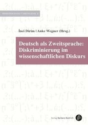 Deutsch als Zweitsprache: Diskriminierung im wissenschaftlichen Diskurs Inci Dirim/Anke Wegner 9783847430155