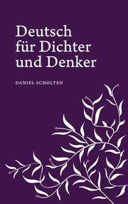 Deutsch für Dichter und Denker Scholten, Daniel 9783948287139