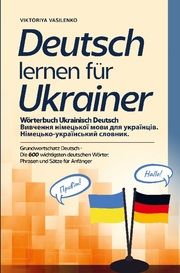 Deutsch lernen für Ukrainer - Wörterbuch Ukrainisch Deutsch Vasilenko, Viktoriya 9789403660417