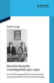 Deutsch-deutsche Umweltpolitik 1970-1990 Lange, Sophie 9783111086200