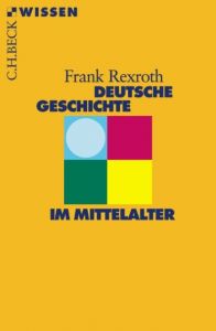 Deutsche Geschichte im Mittelalter Rexroth, Frank 9783406480072
