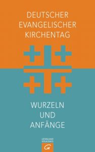 Deutscher Evangelischer Kirchentag - Wurzeln und Anfänge Ellen Ueberschär/Deutscher Evangelischer Kirchentag 9783579082097