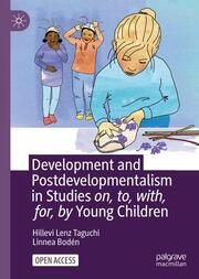 Development and Postdevelopmentalism in Studies on, to, with, for, by Young Children Taguchi, Hillevi Lenz/Bodén, Linnea 9783031751493