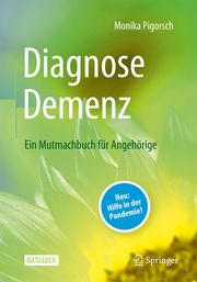 Diagnose Demenz: Ein Mutmachbuch für Angehörige Pigorsch, Monika 9783662652909