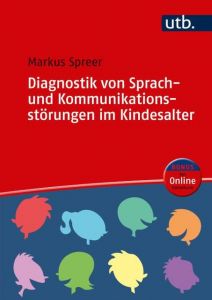 Diagnostik von Sprach- und Kommunikationsstörungen im Kindesalter Spreer, Markus (Prof. Dr. ) 9783825249465