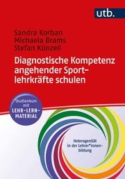 Diagnostische Kompetenz angehender Sportlehrkräfte schulen Korban, Sandra/Brams, Michaela/Künzell, Stefan (Prof. Dr.) 9783825256128