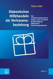 Diakonisches Hilfehandeln als Vertrauensbeziehung Staib, Tobias 9783374033492