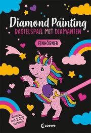Diamond Painting - Bastelspaß mit Diamanten - Einhörner Anna Lena Grünhäuser 9783743215412