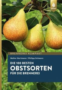 Die 100 besten Obstsorten für die Brennerei Hartmann, Walter/Schwarz, Philipp 9783818603397