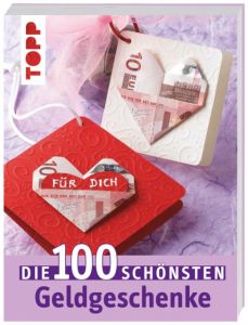 Die 100 schönsten Geldgeschenke  9783772451645