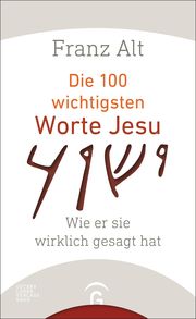 Die 100 wichtigsten Worte Jesu Alt, Franz 9783579085333