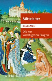 Die 101 wichtigsten Fragen - Mittelalter Märtl, Claudia 9783406801587