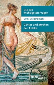 Die 101 wichtigsten Fragen: Götter und Mythen der Antike Rüpke, Ulrike/Rüpke, Jörg 9783406606304