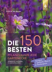 Die 150 besten Pflanzen für jede Gartenecke Berger, Frank M von 9783818616489