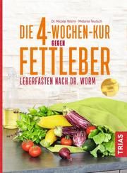 Die 4-Wochen-Kur gegen Fettleber Worm, Nicolai/Teutsch, Melanie 9783432111285