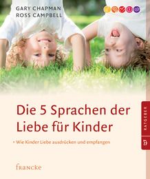 Die 5 Sprachen der Liebe für Kinder Chapman, Gary/Campbell, Ross 9783868274370