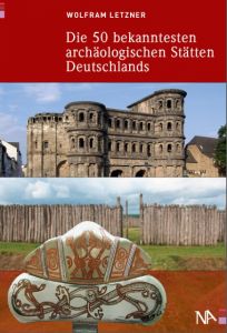 Die 50 bekanntesten archäologischen Stätten Deutschlands Letzner, Wolfram 9783943904024